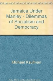 Jamaica Under Manley Dilemmas of Socialism and Democracy