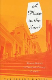 A Place in the Sun: Women Writers in Twentieth-Century Cuba