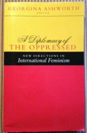 A Diplomacy of the Oppressed: New Directions in International Feminism