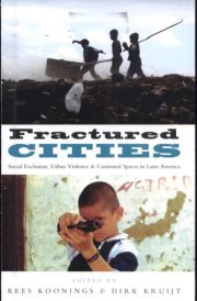 Fractured Cities Social Exclusion, Urban Violence and Contested Spaces in Latin America
