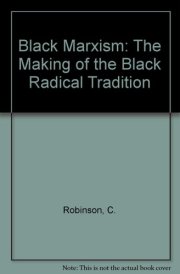 Black Marxism : The Making of the Black Radical Tradition