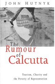 The Rumour of Calcutta: Tourism, Charity and the Poverty of Representation