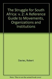 The Struggle for South Africa: A Reference Guide to Movements, Organisations and Institutions: 002