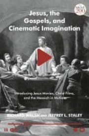 Jesus, the Gospels and Cinematic Imagination Introducing Jesus Movies, Christ Films, and the Messiah in Motion