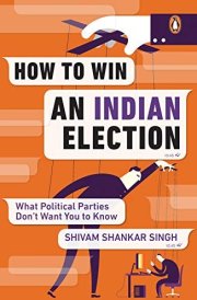 How to Win an Indian Election What Political Parties Don’t Want You to Know