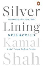 Silver Lining Overcoming Adversity to Build Nephroplus, India's Largest Dialysis Provider