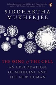 The Song of the Cell An Exploration of Medicine and the New Human