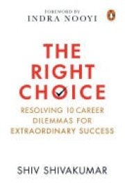 The Right Choice Resolving 10 Career Dilemmas for Extraordinary Success