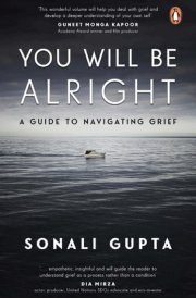 You Will Be Alright A Guide to Navigating Grief