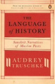 The Language Of History Sanskrit Narratives Of A Muslim Past