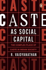 Caste as Social Capital The Complex Place of Caste in Indian Society
