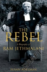 Rebel A Biography of Ram Jethmalani