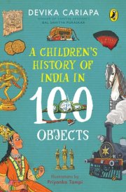 A Children's History of India in 100 Objects Indian history from ancient times to present day through various artefacts and art | Full-colour illustrated book for young readers