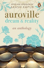 Auroville Dream & Reality : an Anthology
