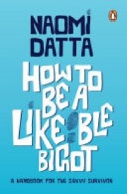 How to Be a Likeable Bigot A Handbook for the Savvy Survivor