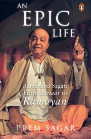 An Epic Life Ramanand Sagar: From Barsaat to Ramayan