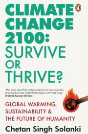 Climate Change 2100: Survive or Thrive? Global Warming, Sustainability & the Future of Humanity
