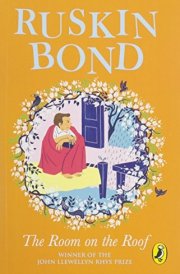 The Room on the Roof An Award-Winning Novel by Ruskin Bond, First Book in the Famous Rusty Series, a Must-Read Illustrated Classic