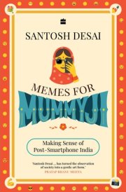Memes For Mummyji : Making Sense of Post-Smartphone India