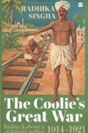 The Coolie's Great War Indian Labour in a Global Conflict, 1914-1921