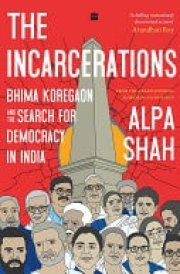 The Incarcerations Bhima Koregaon and the Search for Democracy in India