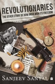 Revolutionaries The Other Story of How India Won Its Freedom