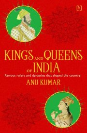 Kings and Queens of India Famous Rulers and Dynasties that Shaped the Country