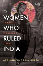 The Women Who Ruled India Leaders. Warriors. Icons.