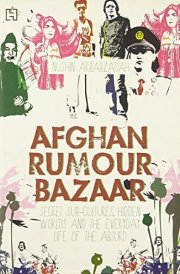 Hachette India Local Afghan Rumour Bazaar: Secret Sub-Cultures, Hidden Worlds And The Everyday Life Of The Absurd [Paperback]