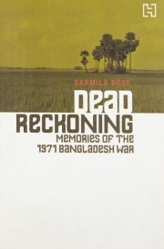 Dead Reckoning: Memories of the 1971 Bangladesh War [Jan 01, 1646] Bose, Sarmila
