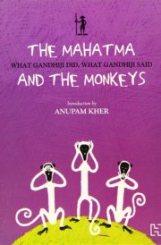 The Mahatma And The Monkeys What Gandhiji Did, What Gandhiji Said