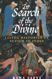 In Search of the Divine Living Histories of Sufism in India