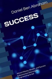 SUCCESS: Attract Money, Wealth, and Success Subconscious Morning Re-Programming Script (Subconscious Morning Re-Programming Hypnosis - like NLP Script)