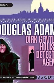 Dirk Gently's Holistic Detective Agency: A BBC Radio 4 Full-Cast Dramatisation