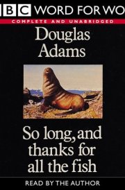 So Long, and Thanks for All the Fish Complete & Unabridged