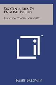 Six Centuries of English Poetry Tennyson to Chaucer (1892)