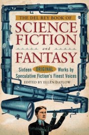 The Del Rey Book of Science Fiction and Fantasy Sixteen Original Works by Speculative Fiction's Finest Voices