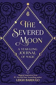 The Severed Moon A Year-Long Journal of Magic
