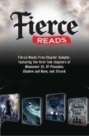 Fierce Reads Chapter Sampler Chapters from the following titles: Monument 14, Of Poseidon, Shadow and Bone, Struck