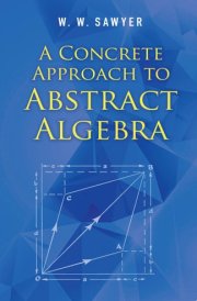 A Concrete Approach to Abstract Algebra