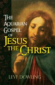 The Aquarian Gospel of Jesus the Christ