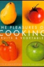 The Pleasures of Cooking Fruits & Vegetables
