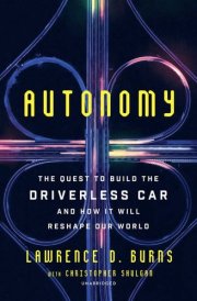 Autonomy: The Quest to Build the Driverless Car-And How It Will Reshape Our World