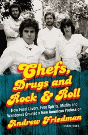 Chefs, Drugs and Rock & Roll Lib/E: How Food Lovers, Free Spirits, Misfits and Wanderers Created a New American Profession