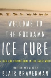 Welcome to the Goddamn Ice Cube Lib/E: Chasing Fear and Finding Home in the Great White North