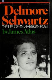 Delmore Schwartz The Life of an American Poet