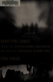 Beautiful Souls: Saying No, Breaking Ranks, and Heeding the Voice of Conscience in Dark Times
