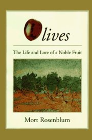 Olives The Life and Lore of a Noble Fruit