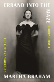 Errand Into the Maze The Life and Works of Martha Graham