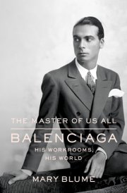 The Master of Us All Balenciaga, His Workrooms, His World